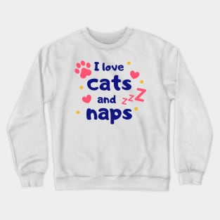 I love Cats and Naps Crewneck Sweatshirt